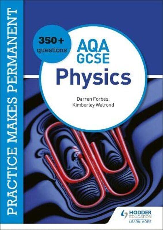 

Practice makes permanent: 350+ questions for AQA GCSE Physics,Paperback,By:Walrond, Kimberley - Forbes, Darren