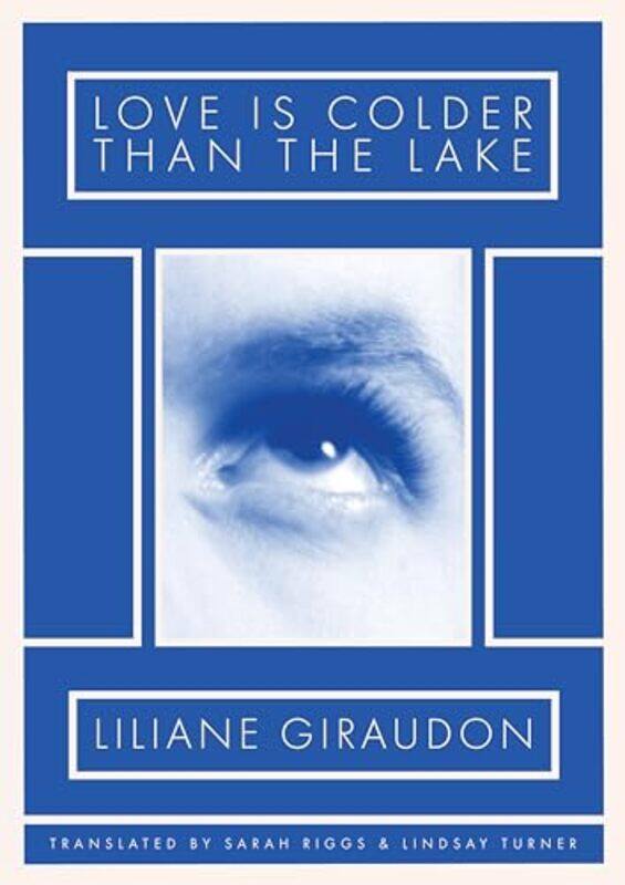 

Love Is Colder Than the Lake by Liliane GiraudonSarah RiggsLindsay Turner-Paperback