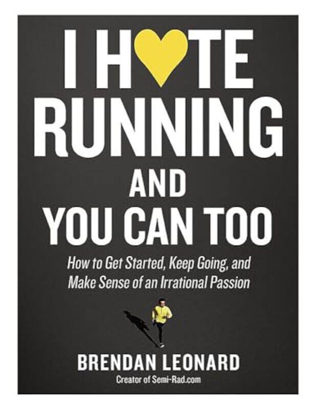 

I Hate Running and You Can Too by Brendan Leonard-Paperback
