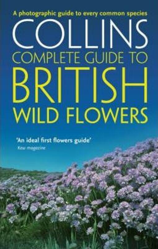 

British Wild Flowers: A Photographic Guide to Every Common Species, Paperback Book, By: Paul Sterry