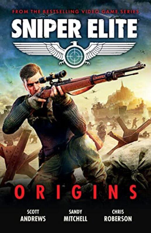 

Sniper Elite Origins Three Original Stories Set in the World of the Hit Video Game by Scott K AndrewsSandy MitchellChris Roberson-Paperback