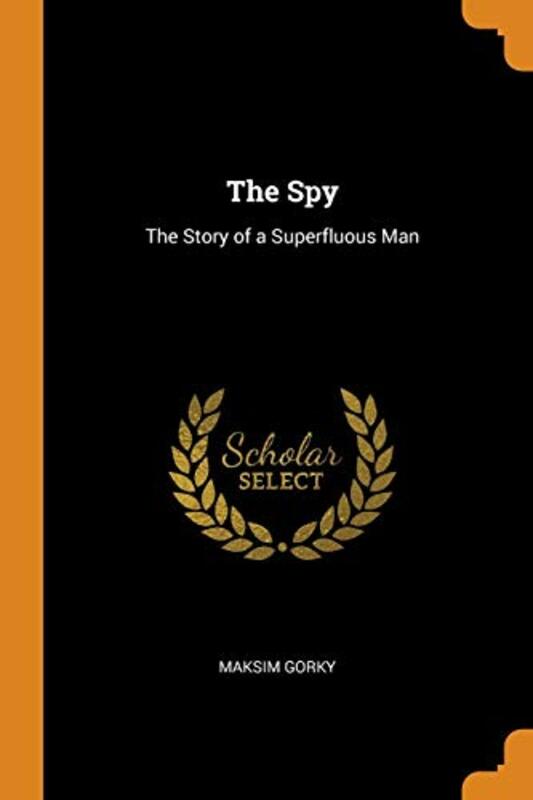 The Spy: The Story of a Superfluous Man , Paperback by Gorky, Maksim