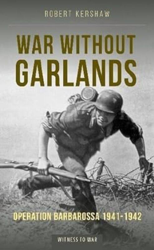 

War Without Garlands by Robert J Kershaw-Paperback