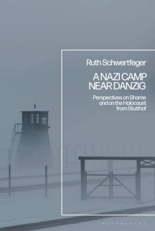 

A Nazi Camp Near Danzig by Professor Emerita Ruth University of Wisconsin-Milwaukee, USA Schwertfeger-Hardcover