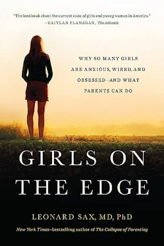 

Girls on the Edge (New Edition): Why So Many Girls Are Anxious, Wired, and Obsessed--And What Parent , Paperback by Sax, Leonard