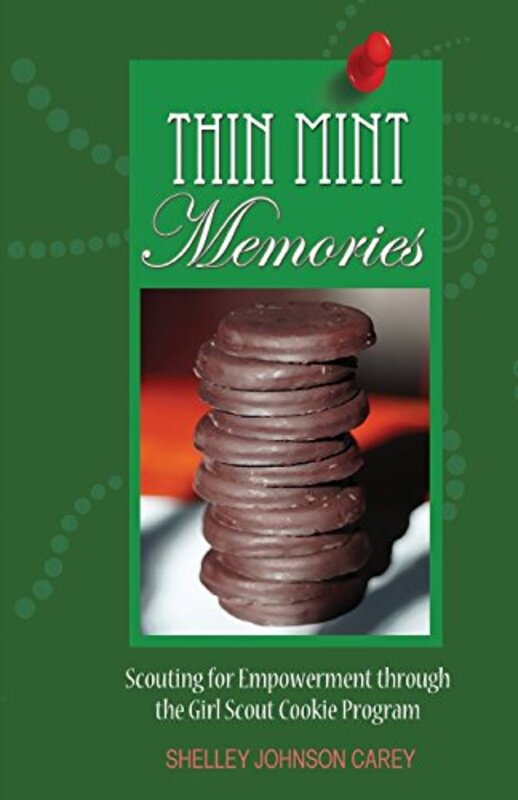Thin Mint Memories: Scouting for Empowerment through the Girl Scout Cookie Program,Paperback,By:Carey, Shelley Johnson