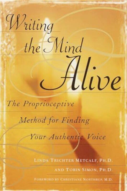 

Writing The Mind Alive The Proprioceptive Method For Finding Your Authentic Voice by Metcalf, Linda Trich..Paperback