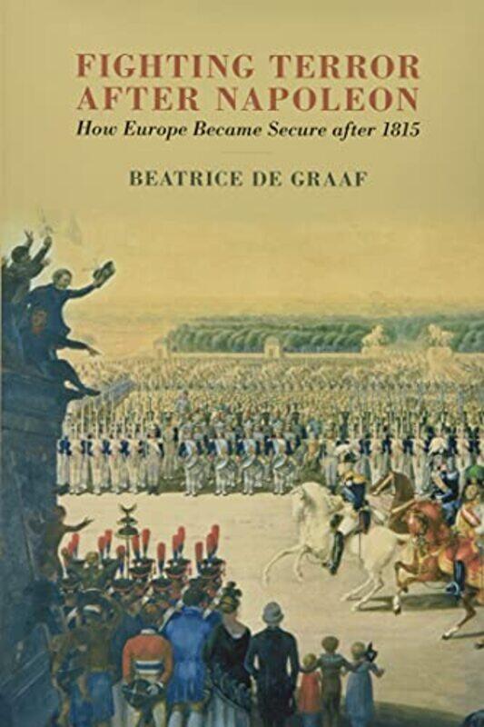 

Fighting Terror after Napoleon by Beatrice Universiteit Utrecht, The Netherlands de Graaf-Hardcover