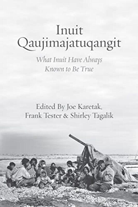 

Inuit Qaujimajatuqangit by Joe KaretakFrank TesterShirley Tagalik-Paperback