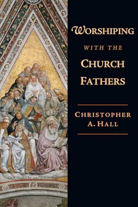 

Worshiping with the Church Fathers by Christopher A Hall-Paperback
