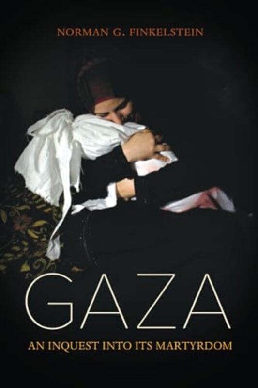Gaza An Inquest into Its Martyrdom by Finkelstein, Norman Paperback