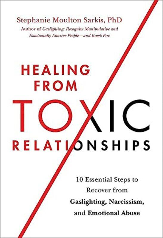 

Healing from Toxic Relationships: 10 Essential Steps to Recover from Gaslighting, Narcissism, and Em,Paperback,by:Sarkis, Stephanie M