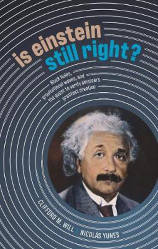 

Is Einstein Still Right: Black Holes, Gravitational Waves, and the Quest to Verify Einstein's Greatest Creation, Hardcover Book, By: Clifford M. Will