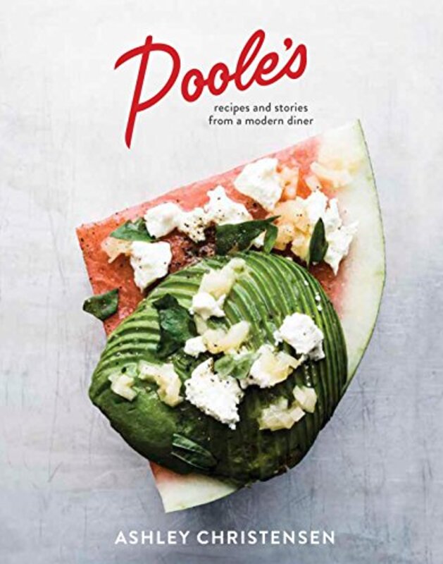 Poole: Recipes and Stories from a Modern Diner A Cookbook Hardcover by Christensen, Ashley - Goalen, Kaitlyn