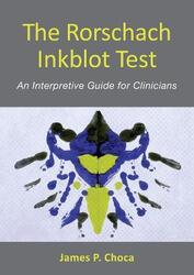 The Rorschach Inkblot Test: An Interpretive Guide for Clinicians,Hardcover, By:Choca, James P.