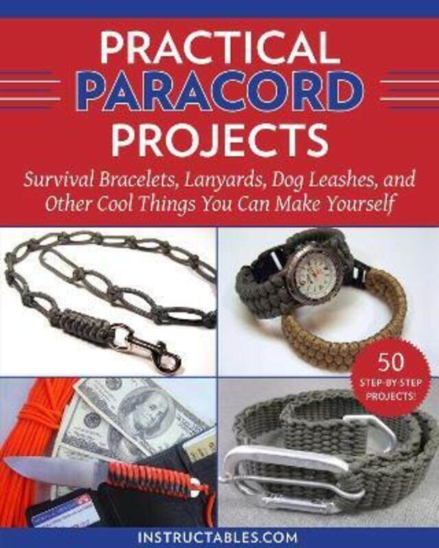 

Practical Paracord Projects: Survival Bracelets, Lanyards, Dog Leashes, and Other Cool Things You Ca,Paperback,ByInstructables.com