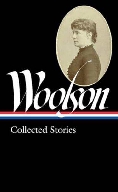 

Constance Fenimore Woolson Collected Stories Loa 327 by ConstanceFenimore Woolson-Hardcover