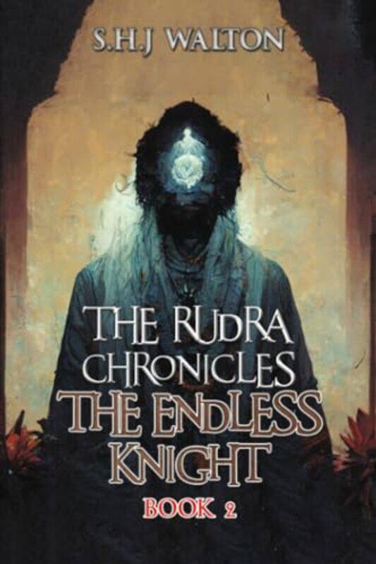 

The Rudra Chronicles The Endless Knight by SHJ Walton-Paperback