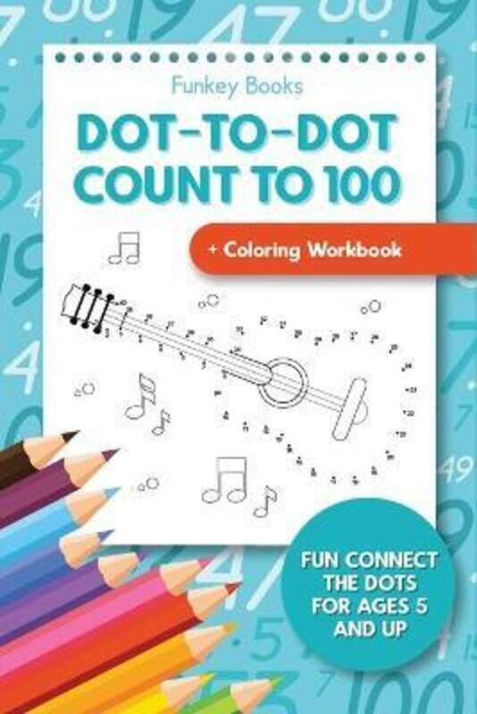 

Dot-To-Dot Count to 100 + Coloring Workbook: Fun Connect the Dots for Ages 5 and Up.paperback,By :Books, Funkey