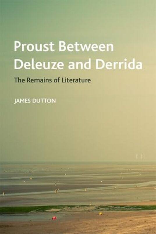 

Proust Between Deleuze and Derrida by James Dutton-Paperback
