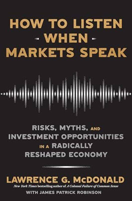 

How To Listen When Markets Speak by Lawrence McDonaldJames Robinson-Paperback