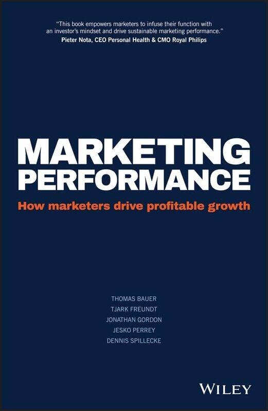 

Marketing Performance How Marketers Drive Profitable Growth by Bauer, Thomas - Freundt, Tjark - Gordon, Jonathan - Perrey, Jesko - Spillecke, Dennis H