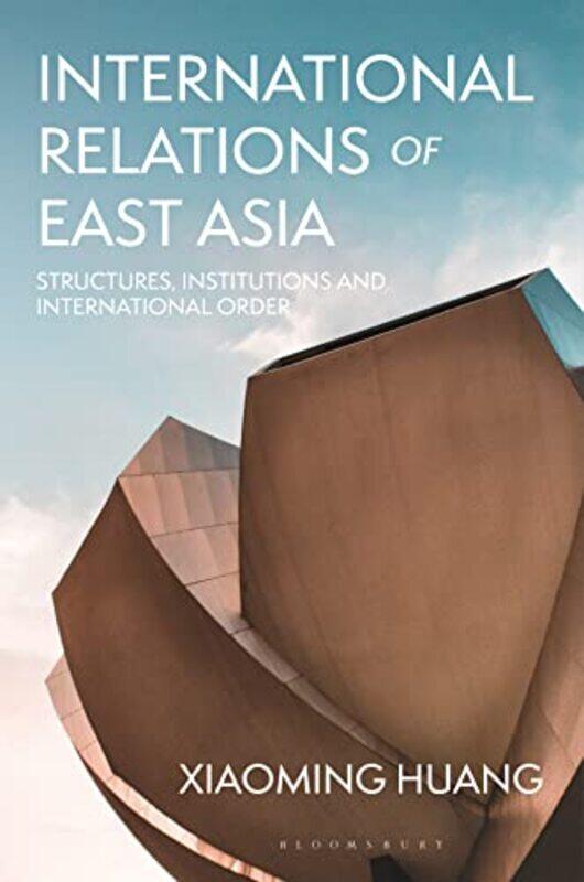 

International Relations of East Asia by Xiaoming Victoria University of Wellington, New Zealand Huang-Paperback