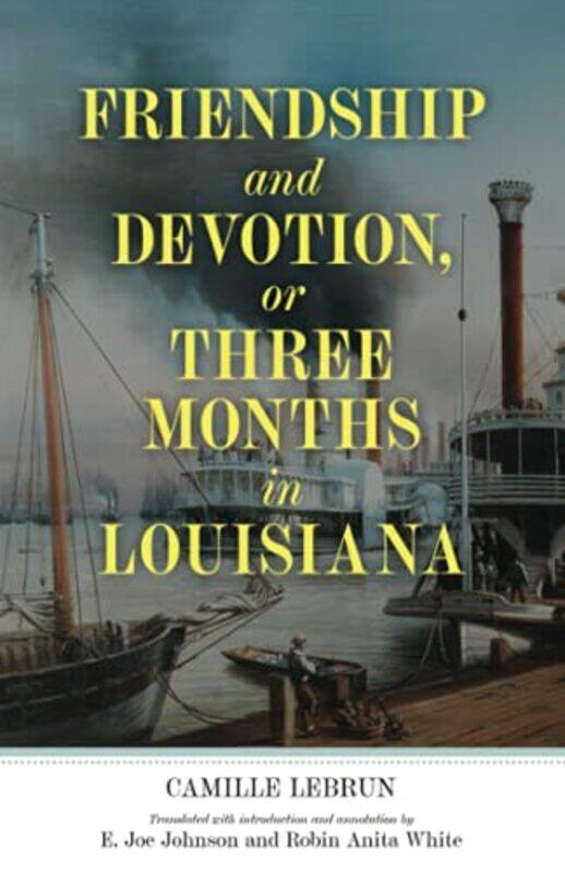 

Friendship and Devotion or Three Months in Louisiana by Camille LebrunE Joe JohnsonRobin Anita White-Paperback