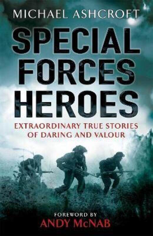 

Special Forces Heroes: Extraordinary True Stories of Daring and Valour.paperback,By :Michael Ashcroft
