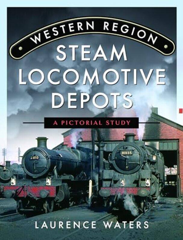 

Western Region Steam Locomotive Depots by Laurence Waters-Hardcover