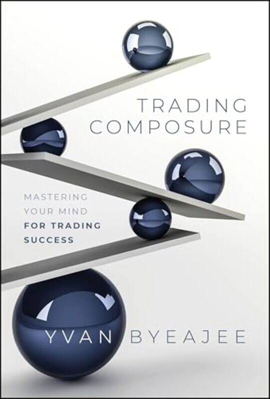 

Trading Composure Mastering Your Mind For Trading Success By Byeajee, Yvan -Hardcover