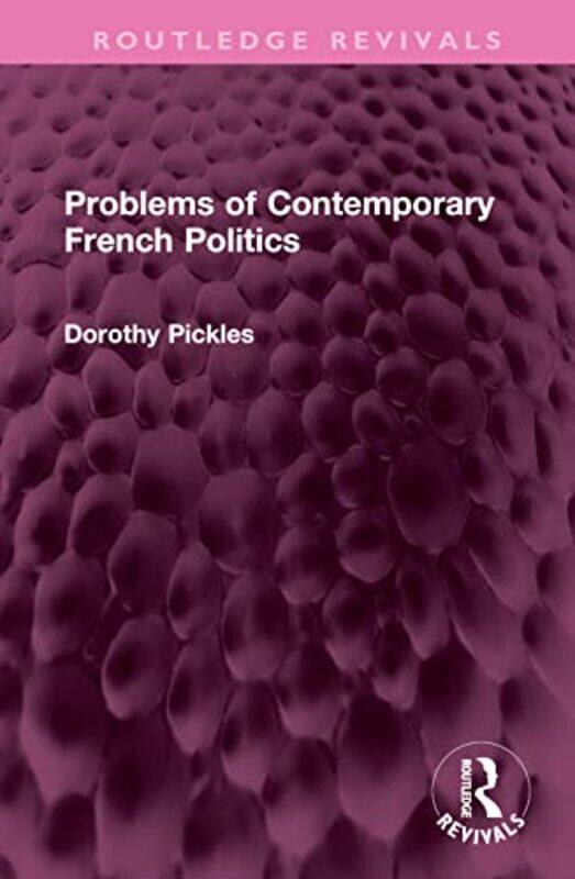 

Problems of Contemporary French Politics by Dorothy Pickles-Hardcover
