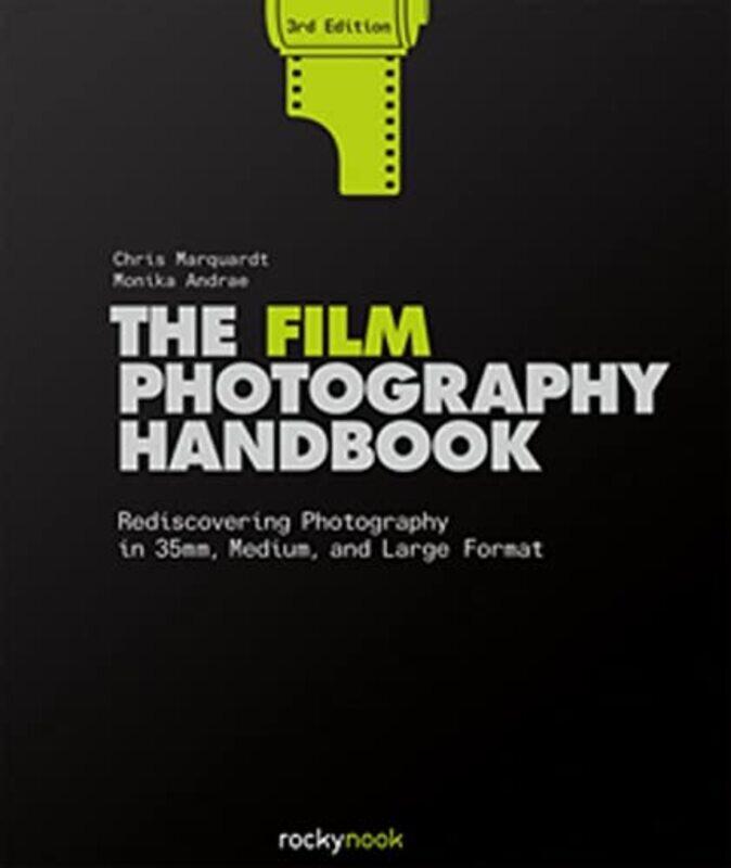 

The Film Photography Handbook 3Rd Edition Rediscovering Photography In 35Mm Medium And Large For By Marquardt Chris -Hardcover