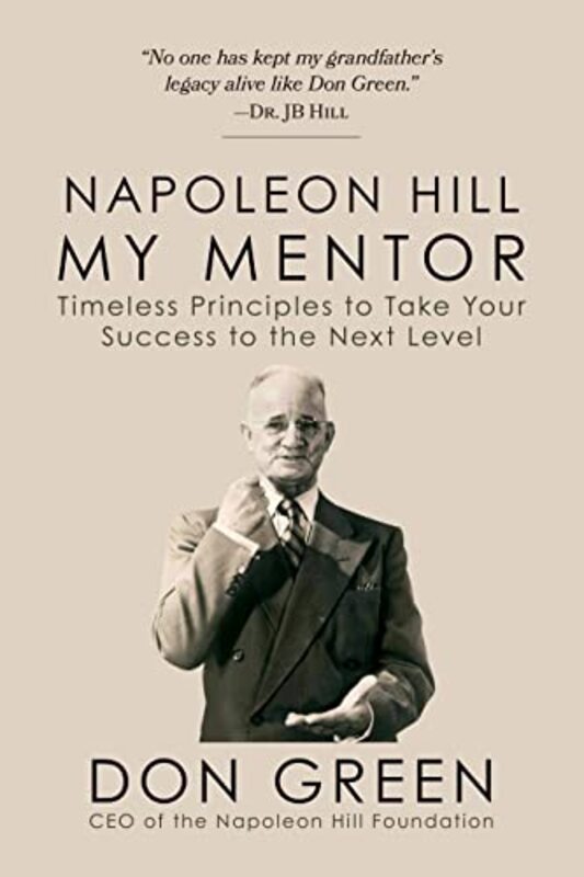 Napoleon Hill My Mentor Timeless Principles To Take Your Success To The Next Level By Green, Don Paperback