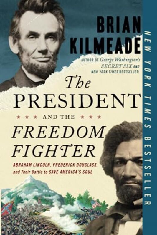 

The President And The Freedom Fighter: Abraham Lincoln, Frederick Douglas, and Their Battle to Save , Paperback by Kilmeade, Brian