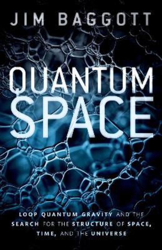 Quantum Space: Loop Quantum Gravity and the Search for the Structure of Space, Time, and the Univers,Hardcover, By:Baggott, Jim (Freelance science writer)