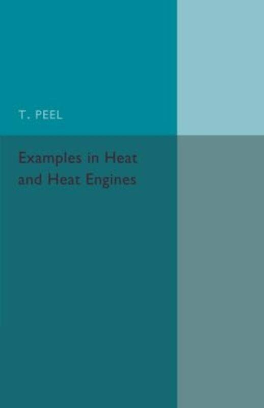 

Examples in Heat and Heat Engines by T Peel-Paperback