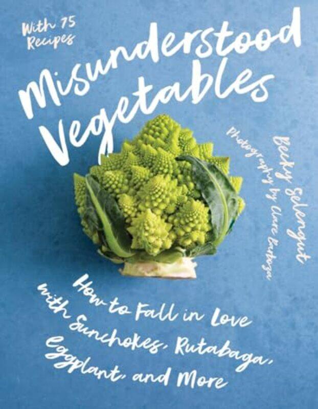 

Misunderstood Vegetables by Becky Selengut-Paperback