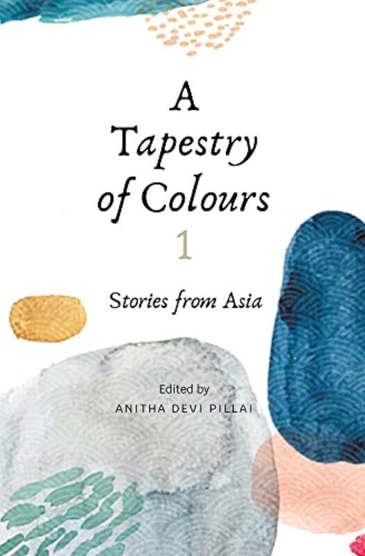 

A Tapestry Of Colours 1 by Anitha Devi- Pillai-Paperback