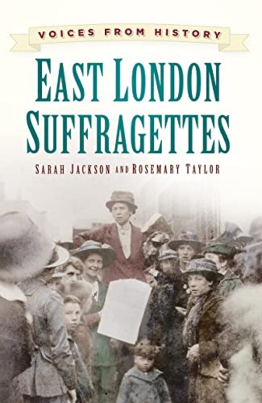 

Voices From History East London Suffragettes by Sarah JacksonRosemary Taylor-Paperback