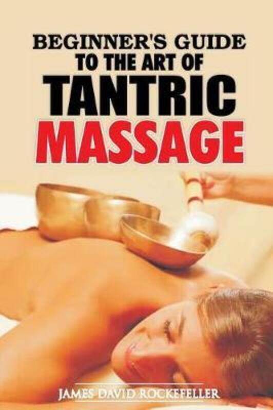 

Beginner's Guide to the Art of Tantric Massage,Paperback,ByRockefeller, James David