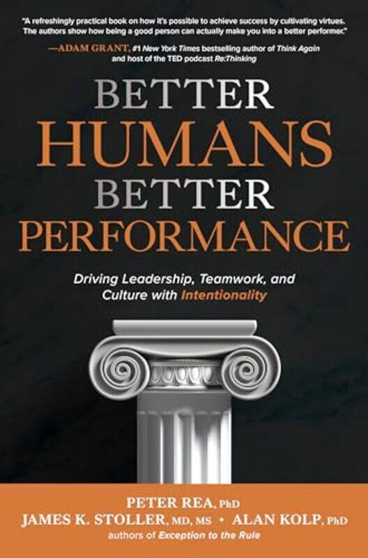 

Better Humans Better Performance Driving Leadership Teamwork and Culture with Intentionality by Peter ReaJames StollerAlan Kolp-Hardcover