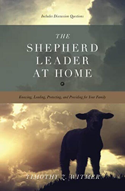 

The Shepherd Leader at Home by Timothy Z Witmer-Paperback