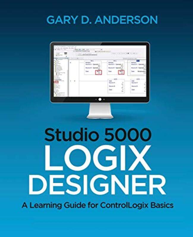 

Studio 5000 Logix Designer A Learning Guide For Controllogix Basics by Anderson, Gary D-Paperback