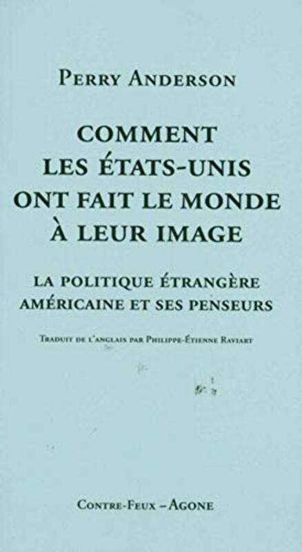 

Comment les Etats-Unis ont fait le monde leur image : La politique trang re am ricaine et ses pen,Paperback by Perry Anderson