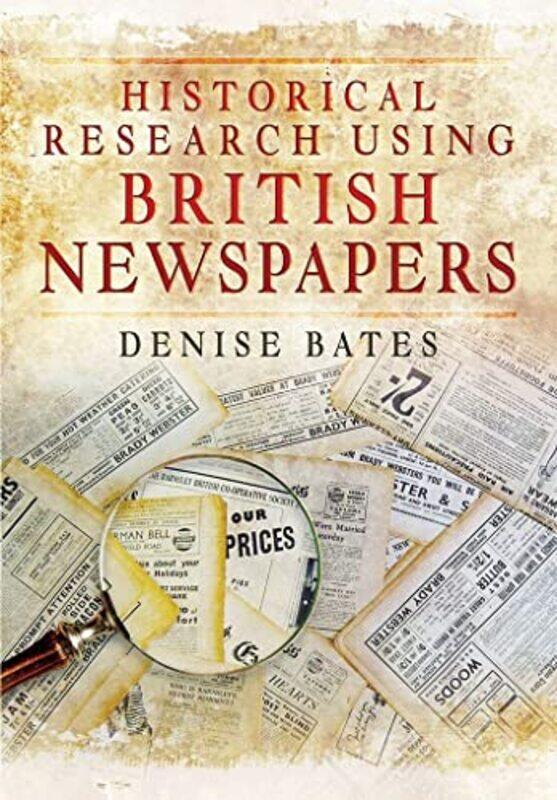 

Historical Research Using British Newspapers by Denise Bates-Paperback
