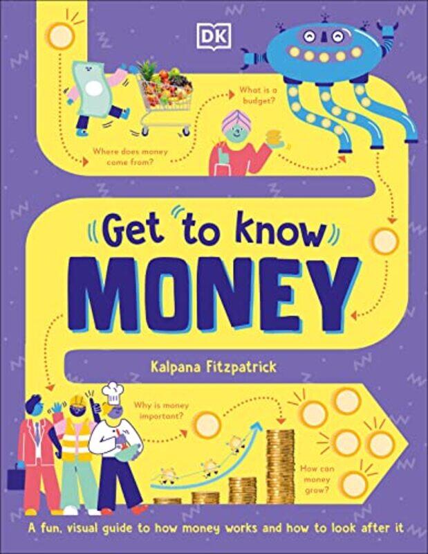 

Get To Know: Money: A Fun, Visual Guide to How Money Works and How to Look After It,Hardcover,by:Fitzpatrick, Kalpana