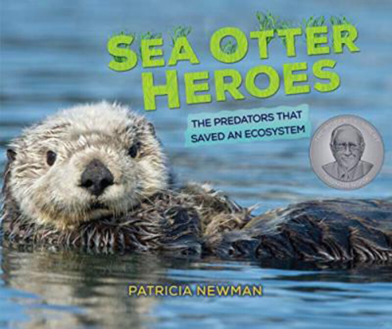 

Sea Otter Heroes: The Predators That Saved an Ecosystem, Hardcover Book, By: Patricia Newman