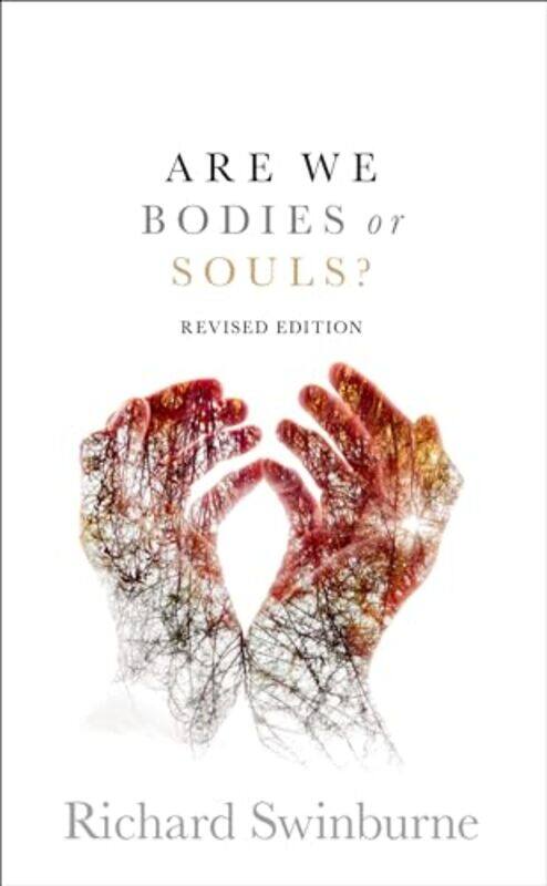 

Are We Bodies or Souls by Richard Emeritus Professor of Philosophy of Religion, Emeritus Professor of Philosophy of Religion, University of Oxford Sw