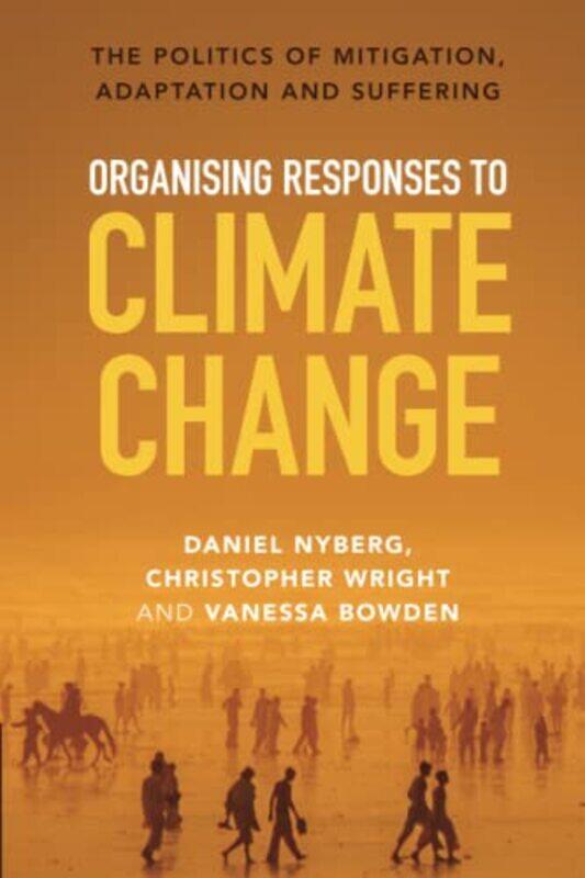 

Organising Responses to Climate Change by Daniel University of Newcastle, New South Wales NybergChristopher University of Sydney WrightVanessa Univers